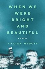 Review of Jillian Medoff’s WHEN WE WERE BRIGHT AND BEAUTIFUL