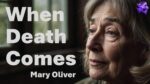 When Death Comes, by Mary Oliver.
