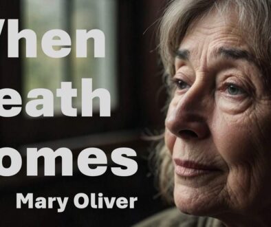 When Death Comes, by Mary Oliver.